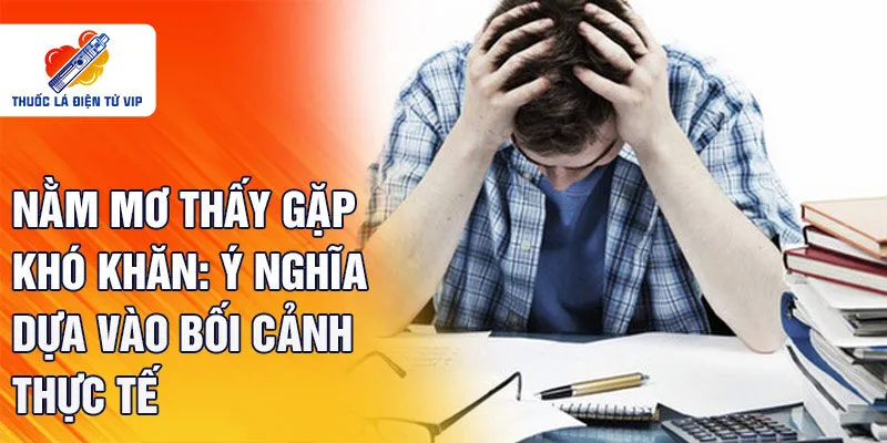 Nằm mơ thấy gặp khó khăn: ý nghĩa dựa vào bối cảnh thực tế