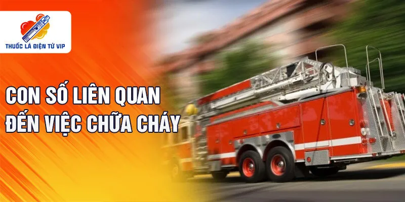 Con số liên quan đến việc chữa cháy