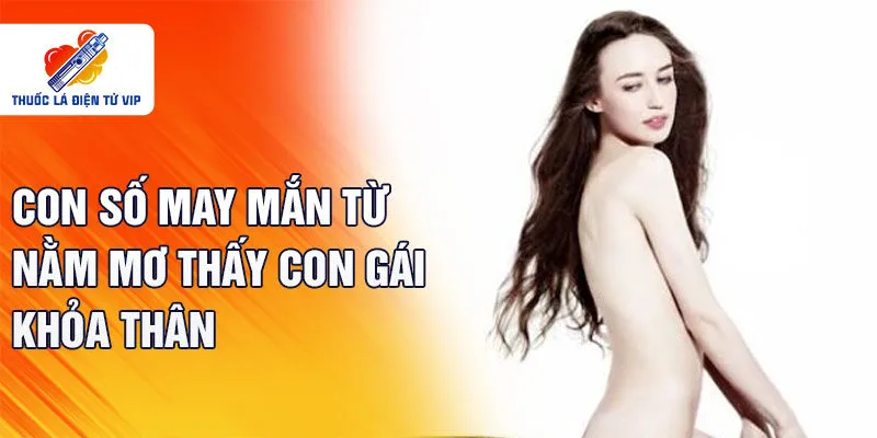 Con số may mắn từ nằm mơ thấy con gái khỏa thân