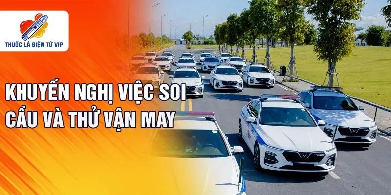 Khuyến nghị việc soi cầu và thử vận may 