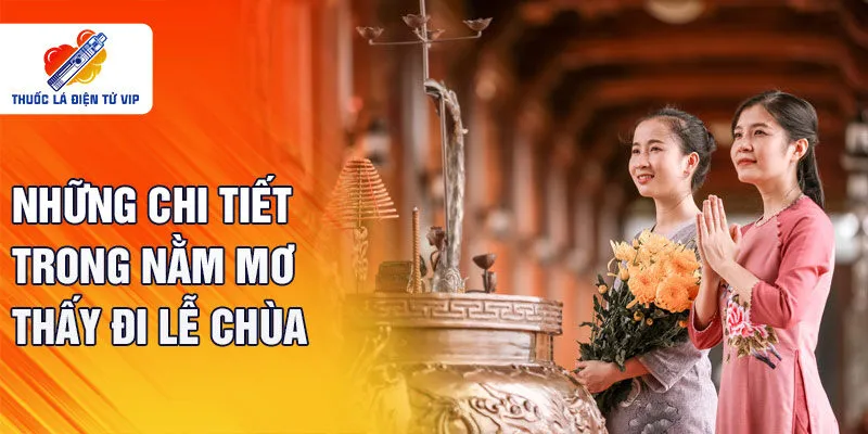 Những chi tiết trong nằm mơ thấy đi lễ chùa