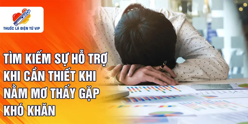 Tìm kiếm sự hỗ trợ khi cần thiết khi nằm mơ thấy gặp khó khăn