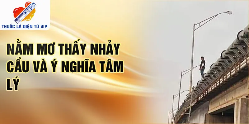 Nằm mơ thấy nhảy cầu và ý nghĩa tâm lý