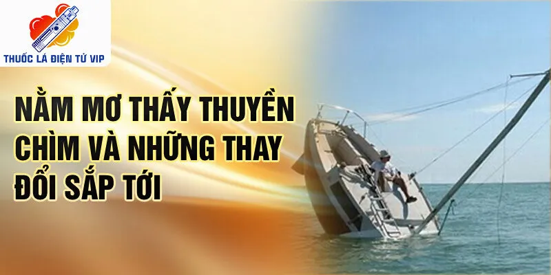 Nằm mơ thấy thuyền chìm và những thay đổi sắp tới
