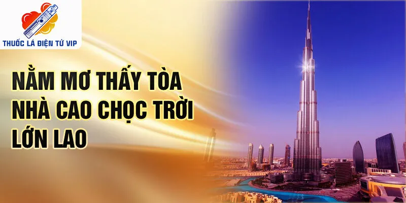 Nằm mơ thấy tòa nhà cao chọc trời lớn lao