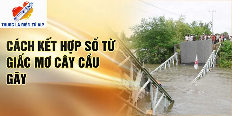 Cách kết hợp số từ giấc mơ cây cầu gãy