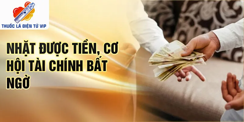 Nhặt được tiền, cơ hội tài chính bất ngờ
