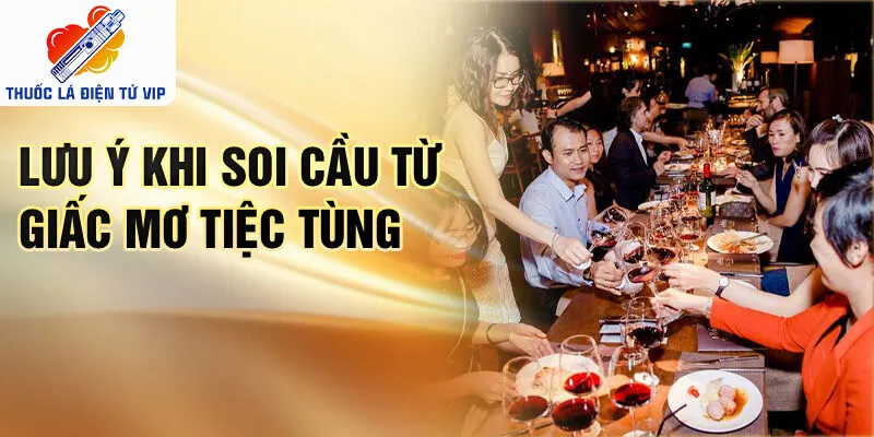 Lưu ý khi soi cầu từ giấc mơ tiệc tùng