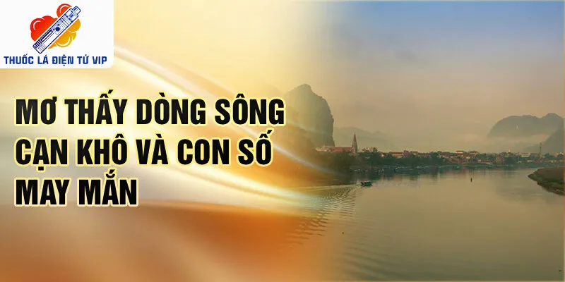 Mơ thấy dòng sông cạn khô và con số may mắn